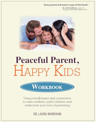 Imagen de archivo de Peaceful Parent, Happy Kids Workbook: Using Mindfulness and Connection to Raise Resilient, Joyful Children and Rediscover Your Love of Parenting a la venta por Goodwill of Colorado