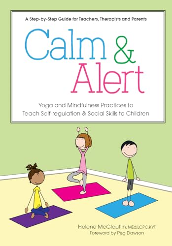 Stock image for Calm & Alert: Yoga and Mindfulness Practices to Teach Self-regulation and Social Skills to Children for sale by Revaluation Books