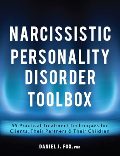 Imagen de archivo de Narcissistic Personality Disorder Toolbox: 55 Practical Treatment Techniques for Clients, Their Partners &amp; Their Children a la venta por Blackwell's