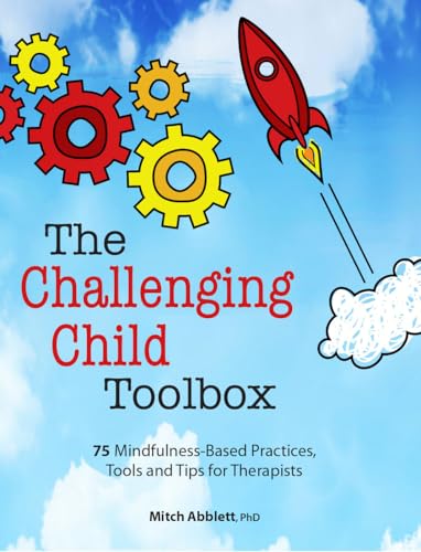 Imagen de archivo de The Challenging Child Toolbox: 75 Mindfulness-Based Practices, Tools and Tips for Therapists a la venta por BooksRun