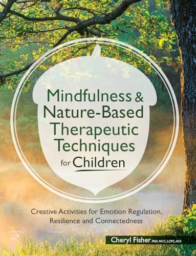 Imagen de archivo de Mindfulness &amp; Nature-Based Therapeutic Techniques for Children: Creative Activities for Emotion Regulation, Resilience and Connectedness a la venta por Blackwell's