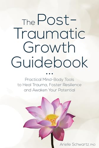 Beispielbild fr Post-Traumatic Growth Guidebook: Practical Mind-Body Tools to Heal Trauma, Foster Resilience and Awaken Your Potential zum Verkauf von Blackwell's