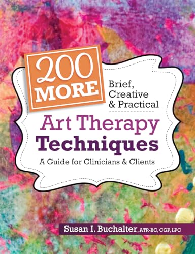 

200 More Brief, Creative & Practical Art Therapy Techniques: A Guide for Clinicians & Clients (Paperback or Softback)