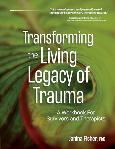 Beispielbild fr Transforming The Living Legacy of Trauma: A Workbook for Survivors and Therapists zum Verkauf von Blackwell's