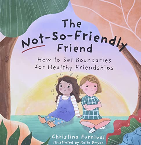 Stock image for The Not-So-Friendly Friend: How To Set Boundaries for Healthy Friendships for sale by Zoom Books Company