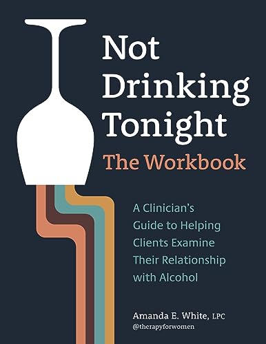 Beispielbild fr Not Drinking Tonight: The Workbook: A Clinicians Guide to Helping Clients Examine Their Relationship with Alcohol zum Verkauf von BooksRun