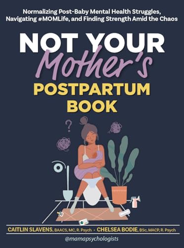 

Not Your Mothers Postpartum Book: Normalizing Post-Baby Mental Health Struggles, Navigating #MOMLife, and Finding Strength Amid the Chaos