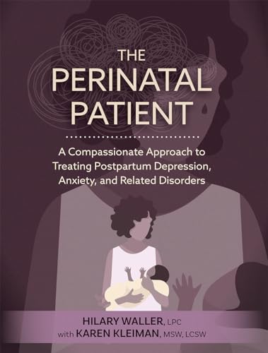 Stock image for Perinatal Patient : A Compassionate Approach to Treating Postpartum Depression, Anxiety, and Related Disorders for sale by GreatBookPrices
