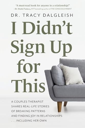 Stock image for I Didnt Sign Up for This: A Couples Therapist Shares Real-Life Stories of Breaking Patterns and Finding Joy in Relationships . . . Including Her Own for sale by HPB Inc.