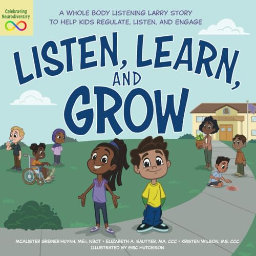 Imagen de archivo de Listen, Learn, and Grow: A Whole Body Listening Larry Story to Help Kids Regulate, Listen, and Engage [Paperback] Greiner Huynh, McAlister; Sautter, Elizabeth A.; Wilson, Kristen and Hutchison, Eric a la venta por Lakeside Books