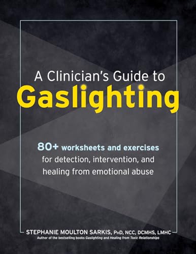 Beispielbild fr A Clinician s Guide to Gaslighting: 80+ Worksheets and Exercises for Detection, Intervention, and Healing from Emotional Abuse zum Verkauf von Lakeside Books