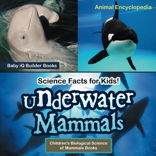 Imagen de archivo de Science Facts for Kids! Underwater Mammals - Animal Encyclopedia - Children's Biological Science of Mammals Books a la venta por ThriftBooks-Dallas