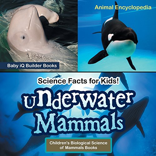 Stock image for Science Facts for Kids! Underwater Mammals - Animal Encyclopedia - Children's Biological Science of Mammals Books for sale by ThriftBooks-Dallas