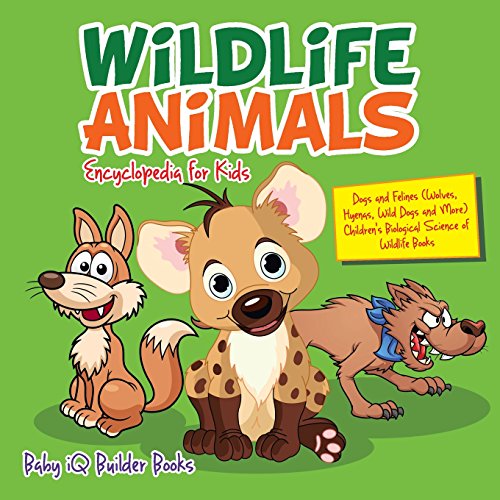 Stock image for Wildlife Animals Encyclopedia for Kids - Dogs and Felines (Wolves, Hyenas, Wild Dogs and More) - Childrens Biological Science of Wildlife Books for sale by Reuseabook