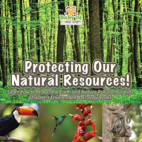 Stock image for Protecting Our Natural Resources! Learn How to Protect the Earth and Reduce Pollution for Kids - Childrens Environment Ecology Books for sale by Goodwill Southern California