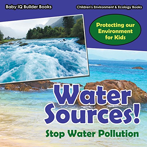 Stock image for Water Sources! Stop Water Pollution - Protecting Our Environment for Kids - Children's Environment & Ecology Books for sale by Buchpark