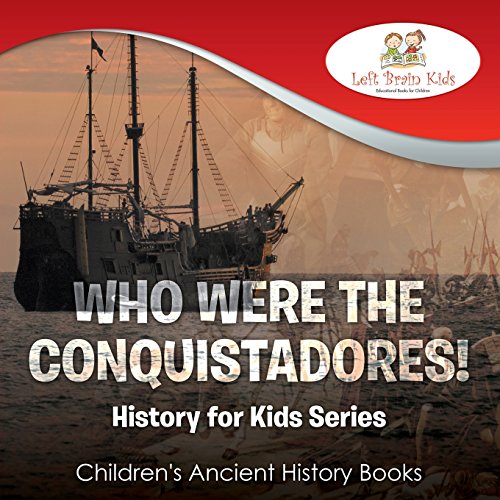 Stock image for Who Were the Conquistadores? History for Kids Series - Children's Ancient History Books for sale by Better World Books