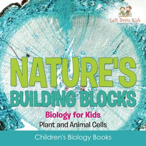 Stock image for Nature's Building Blocks - Biology for Kids (Plant and Animal Cells) - Children's Biology Books for sale by Books Unplugged