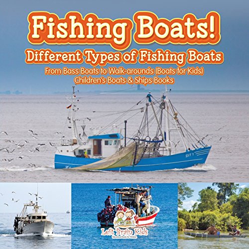9781683766087: Fishing Boats! Different Types of Fishing Boats : From Bass Boats to Walk-arounds (Boats for Kids) - Children's Boats & Ships Books