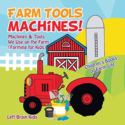 Stock image for Farm Tools and Machines! Machines & Tools We Use on the Farm (Farming for Kids) - Children's Books on Farm Life for sale by HPB-Ruby