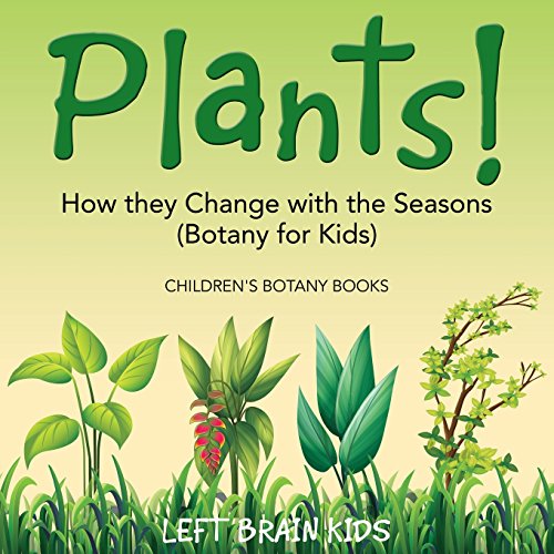 Stock image for Plants! How They Change with the Seasons (Botany for Kids) - Children's Botany Books for sale by GF Books, Inc.