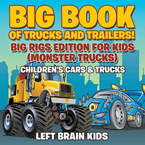 Stock image for Big Book of Trucks and Trailers! Big Rigs Edition for Kids (Monster Trucks) - Childrens Cars Trucks for sale by Upward Bound Books