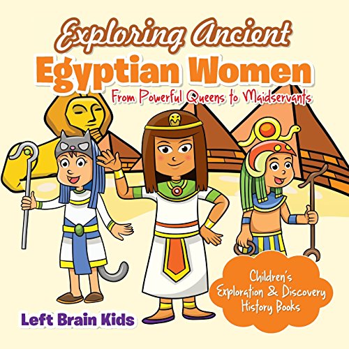 9781683766315: Exploring Ancient Egyptian Women: From Powerful Queens to Maidservants - Children's Exploration & Discovery History Books