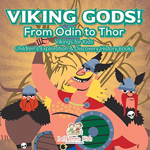 Stock image for Viking Gods! From Odin to Thor - Vikings for Kids - Children's Exploration & Discovery History Books for sale by Ergodebooks