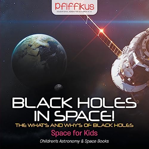 Stock image for Black Holes in Space! The What's and Why's of Black Holes - Space for Kids - Children's Astronomy & Space Books for sale by HPB-Emerald