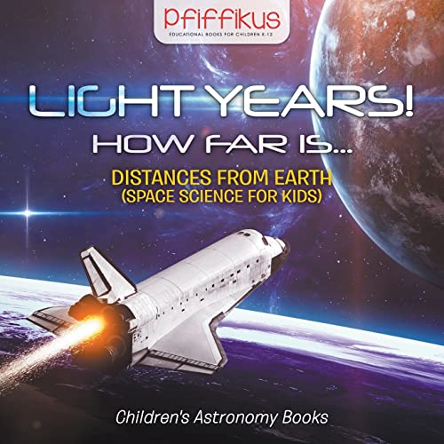 Stock image for Light Years! How Far Is .- Distances from Earth (Space Science for Kids) - Children's Astronomy Books for sale by ThriftBooks-Atlanta