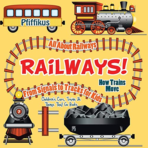 9781683776086: Railways! How Trains Move - All about Railways: From Signals to Tracks for Kids - Children's Cars, Trains & Things That Go Books
