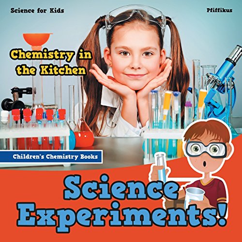 9781683776147: Science Experiments! Chemistry in the Kitchen - Science for Kids - Children's Chemistry Books