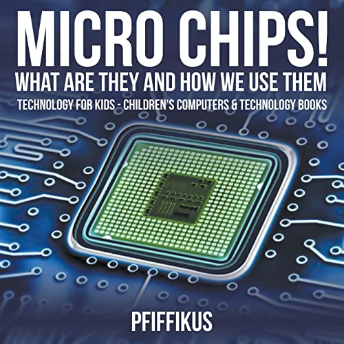 Stock image for Micro Chips! What Are They and How We Use Them - Technology for Kids - Children's Computers & Technology Books for sale by ThriftBooks-Atlanta