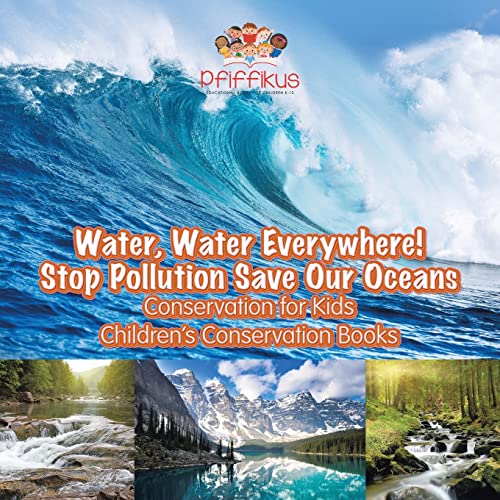 Stock image for Water, Water Everywhere! Stop Pollution, Save Our Oceans - Conservation for Kids - Children's Conservation Books for sale by Better World Books