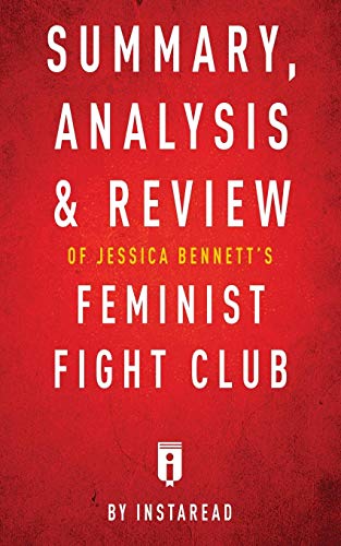 Imagen de archivo de SUMMARY, ANALYSIS & REVIEW OF JESSICA BENNETT'S FEMINIST FIGHT CLUB BY INSTAREAD a la venta por KALAMO LIBROS, S.L.