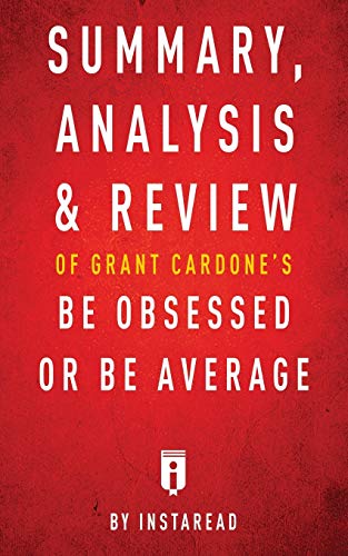 Imagen de archivo de SUMMARY, ANALYSIS & REVIEW OF GRANT CARDONE'S BE OBSESSED OR BE AVERAGE BY INSTAREAD a la venta por KALAMO LIBROS, S.L.