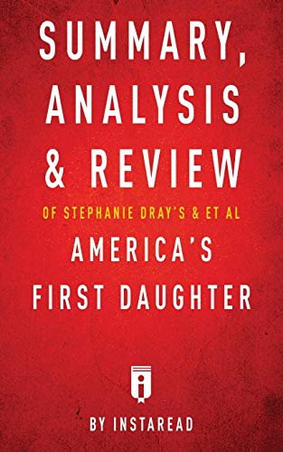 Stock image for SUMMARY, ANALYSIS & REVIEW OF STEPHANIE DRAY'S AND LAURA KAMOIE'S AMERICA'S FIRST DAUGHTER BY INSTAREAD for sale by KALAMO LIBROS, S.L.