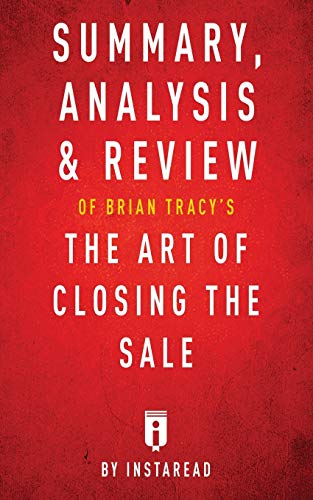 Stock image for SUMMARY, ANALYSIS & REVIEW OF BRIAN TRACY'S THE ART OF CLOSING THE SALE BY INSTAREAD for sale by KALAMO LIBROS, S.L.