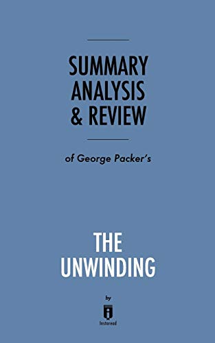 Imagen de archivo de SUMMARY, ANALYSIS & REVIEW OF GEORGE PACKER'S THE UNWINDING BY INSTAREAD a la venta por KALAMO LIBROS, S.L.