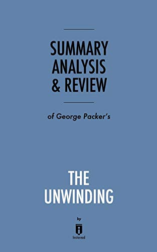 Stock image for SUMMARY, ANALYSIS & REVIEW OF GEORGE PACKER'S THE UNWINDING BY INSTAREAD for sale by KALAMO LIBROS, S.L.