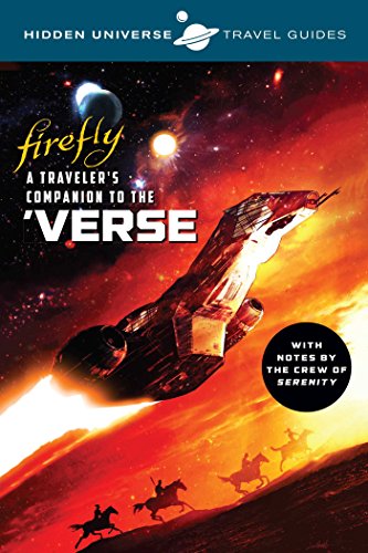 Stock image for Hidden Universe Travel Guides: Firefly: A Traveler's Companion to the 'Verse for sale by PlumCircle