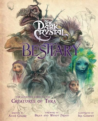 Stock image for The Dark Crystal Bestiary: The Definitive Guide to the Creatures of Thra (The Dark Crystal: Age of Resistance, The Dark Crystal Book, Fantasy Art Book) for sale by Book Outpost