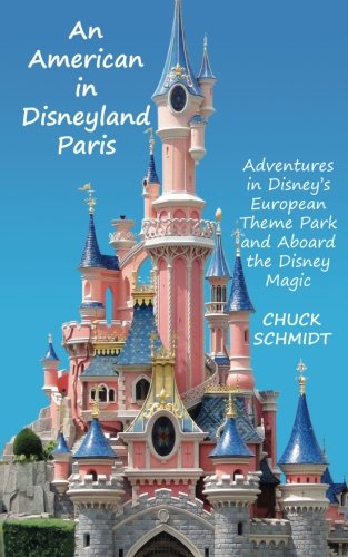 Imagen de archivo de An American in Disneyland Paris: Adventures in Disney's European Theme Park and Aboard the Disney Magic a la venta por Revaluation Books