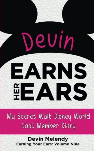 Stock image for Devin Earns Her Ears: My Secret Walt Disney World Cast Member Diary (Earning Your Ears) for sale by HPB-Diamond