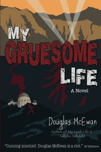 Imagen de archivo de My Gruesome Life: The Personal History, Adventures, Experience & Observations of Guy Thanatos, The Man Who Gave Evil A Bad Name! a la venta por Revaluation Books