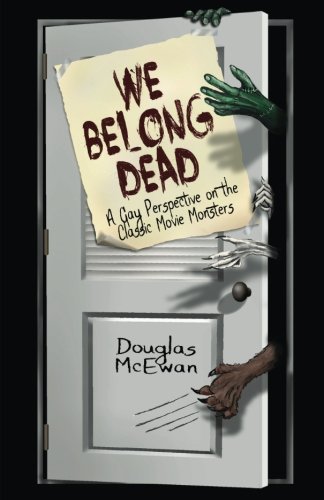 Imagen de archivo de We Belong Dead: A Gay Perspective on the Classic Movie Monsters a la venta por Revaluation Books