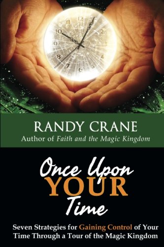 Stock image for Once Upon YOUR Time: Seven Strategies for Gaining Control of Your Time Through a Tour of the Magic Kingdom for sale by ThriftBooks-Dallas