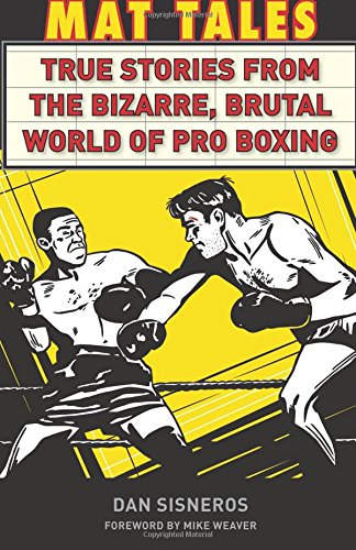 Stock image for Mat Tales: True Stories from the Bizarre, Brutal World of Pro Boxing for sale by AwesomeBooks