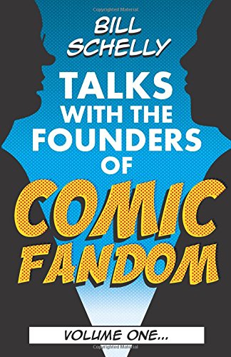 Stock image for Bill Schelly Talks with the Founders of Comic Fandom: Volume One: Volume 1 for sale by Revaluation Books