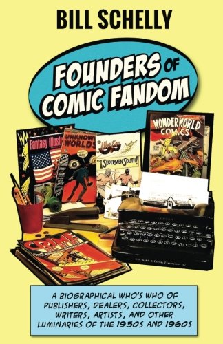 Beispielbild fr Founders of Comic Fandom: A Biographical Who s Who of Publishers, Dealers, Collectors, Writers, Artists, and Other Luminaries of the 1950s and 1960s zum Verkauf von Revaluation Books